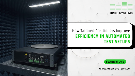 How Tailored Positioners Improve Efficiency in Automated Test Setups