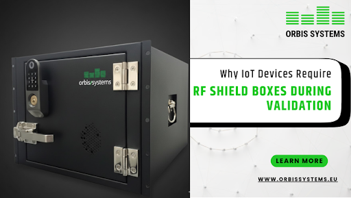 Why IoT Devices Require RF Shield Boxes During Validation