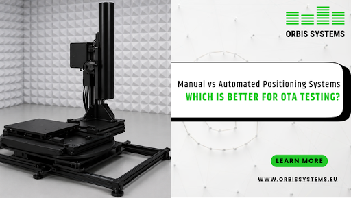 Manual vs Automated Positioning Systems: Which Is Better for OTA Testing?